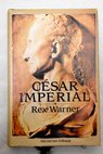 César imperial / Rex Warner