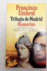 Triloga de Madrid memorias / Francisco Umbral
