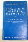 Historia de la Iglesia Catolica IV Edad Moderna / Bernardino Llorca