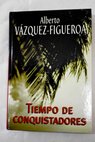 Tiempo de conquistadores / Alberto Vázquez Figueroa