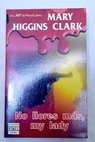 No llores ms my lady / Mary Higgins Clark