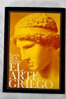 El arte griego una revisin de las artes visuales de la antigua Grecia / Gisela Marie Augusta Richter