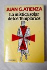 La mística solar de los templarios / Juan Atienza