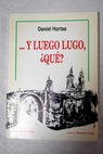 Y luego Lugo qué / Daniel Hortas