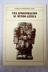 Una aproximación al mundo azteca / Enrique Monedero López