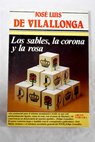Los sables la corona y la rosa / José Luis de Vilallonga