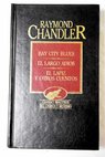 Bay city blues El largo adiós El lápiz / Raymond Chandler
