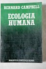 Ecologa humana la posicin del hombre en la naturaleza / Bernard Grant Campbell