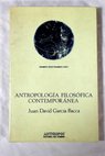Antropologa filosfica contempornea diez conferencias 1955 / Juan David Garca Bacca