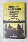 Pequeño mundo antiguo / Antonio Fogazzaro