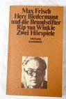 Herr Biedermann und die Brandstifter Rip van Winkle Zwei Hörspiele / Max Frisch