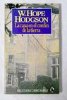 La casa en el confn de la tierra / William Hope Hodgson