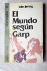 El Mundo segn Garp / John Irving
