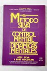 El método Silva de control mental dinámicas mentales / José Silva