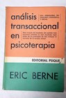 Anlisis transaccional en psicoterapia / Eric Berne