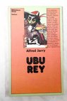 Ubu rey / Alfred Jarry