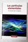 Las partículas elementales el corazón de la materia / José Ignacio Illana Calero