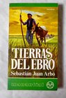 Tierras del Ebro / Sebastián Juan Arbó