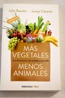 Ms vegetales menos animales / Julio Basulto