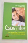 Casados y felices guía de psicología y espiritualidad para las relaciones de pareja / Juan Andrés Yzaguirre
