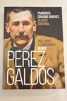 Benito Prez Galds vida obra y compromiso / Francisco Cnovas Snchez
