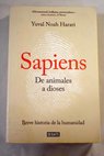 Sapiens de animales a dioses breve historia de la humanidad / Yuval Noah Harari
