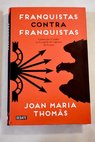 Franquistas contra franquistas luchas por el poder en la cpula del rgimen de Franco / Joan Maria Thomas