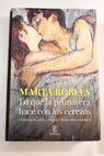Lo que la primavera hace con los cerezos historias de amor y desamor de grandes creadores / Marta Robles
