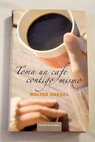 Toma un café contigo mismo la importancia del encuentro con la autoestima como clave del éxito en la vida / Walter Dresel