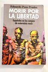 Morir por la libertad españoles en los campos de exterminio nazis / Eduardo Pons Prades