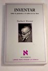 Inventar sobre la gestación y el cultivo de las ideas / Norbert Wiener