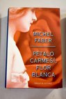 Pétalo carmesí flor blanca / Michel Faber