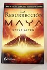 La resurrección maya / Steve Alten