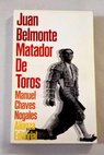 Juan Belmonte matador de toros su vida y sus hazañas / Manuel Chaves Nogales