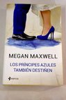 Los prncipes azules tambin destien / Megan Maxwell