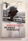 Un amigo perfecto / Martin Suter