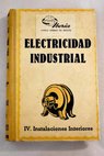 Elementos de electricidad industrial tomo IV Instalaciones interiores / P Roberjot