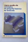 Conceptos sobre geografía histórica de Venezuela / Marco Aurelio Vila