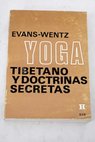 Yoga tibetano y doctrinas secretas / W Y Evans Wentz