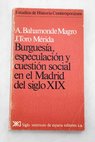Burguesa especulacin y cuestin social en el Madrid del siglo XIX / ngel Bahamonde Magro