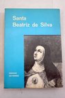 Santa Beatriz de Silva e historia de la Orden de la Concepcin en Toledo en sus primeros aos 1484 1511 / Enrique Gutirrez