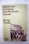 Introducción a la historia de la Revolución francesa / Michel Vovelle