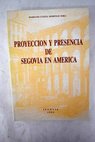 Proyección y presencia de Segovia en América Actas del Congreso Internacional sobre la Proyección y Presencia de Segovia en América 23 28 de abril de 1991
