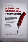 Manual de ortografía y redacción con una guía práctica de autoaprendizaje y consulta / José Carlos Aranda Aguilar