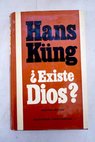 Existe Dios respuesta al problema de Dios en nuestro tiempo / Hans Kung