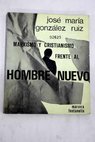 Marxismo y cristianismo frente al hombre nuevo / Jos Mara Gonzlez Ruiz