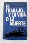 El trabajo y la vida o la muerte y otras novelitas y cuentos antologa / Juan Antonio de Zunzunegui