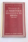 Historia de la persecución religiosa en España 1936 1939 / Antonio Montero Moreno
