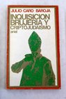 Inquisicin brujera y criptojudasmo / Julio Caro Baroja
