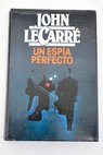 Un espía perfecto / John Le Carré